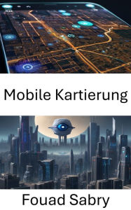 Title: Mobile Kartierung: Erschließung räumlicher Intelligenz mit Computer Vision, Author: Fouad Sabry