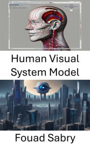 Title: Human Visual System Model: Understanding Perception and Processing, Author: Fouad Sabry