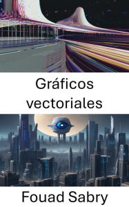Title: Gráficos vectoriales: Dominar los gráficos vectoriales en visión por computadora, Author: Fouad Sabry