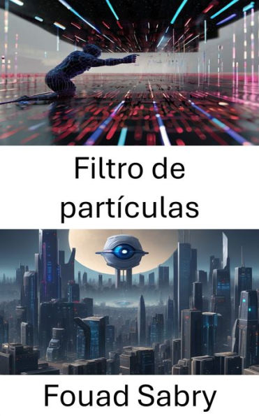 Filtro de partículas: Explorando los filtros de partículas en visión por computadora
