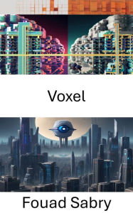 Title: Voxel: Explorer les profondeurs de la vision par ordinateur avec la technologie Voxel, Author: Fouad Sabry