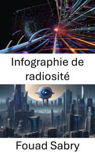 Title: Infographie de radiosité: Faire progresser la visualisation grâce à la radiosité dans la vision par ordinateur, Author: Fouad Sabry