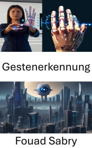 Title: Gestenerkennung: Die Sprache der Bewegung erschließen, Author: Fouad Sabry