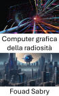 Computer grafica della radiosità: Avanzamento della visualizzazione attraverso la radiosità nella visione artificiale
