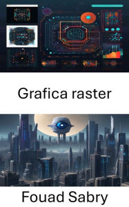 Title: Grafica raster: Comprendere i fondamenti della grafica raster nella visione artificiale, Author: Fouad Sabry