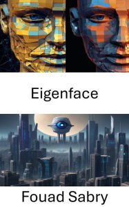 Title: Eigenface: Exploring the Depths of Visual Recognition with Eigenface, Author: Fouad Sabry