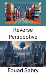 Title: Reverse Perspective: Reimagining Visual Perception in Computer Vision, Author: Fouad Sabry
