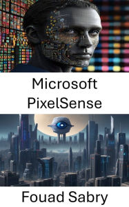 Title: Microsoft PixelSense: Révolutionner l'interaction homme-machine grâce à la détection visuelle, Author: Fouad Sabry