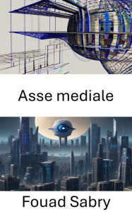 Title: Asse mediale: Esplorare il nucleo della visione artificiale: svelare l'asse mediale, Author: Fouad Sabry