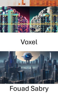 Title: Voxel: Esplorare le profondità della visione artificiale con la tecnologia Voxel, Author: Fouad Sabry