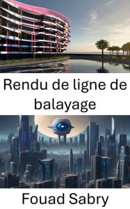 Title: Rendu de ligne de balayage: Explorer le réalisme visuel grâce aux techniques de rendu Scanline, Author: Fouad Sabry