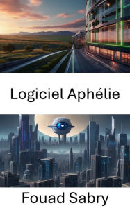 Title: Logiciel Aphélie: Unlocking Vision : Explorer les profondeurs du logiciel Aphelion, Author: Fouad Sabry