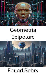 Title: Geometria Epipolare: Sbloccare la percezione della profondità nella visione artificiale, Author: Fouad Sabry