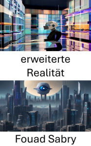 Title: Erweiterte Realität: Erkundung der Grenzen von Computer Vision in Augmented Reality, Author: Fouad Sabry