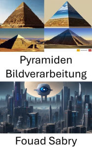 Title: Pyramiden Bildverarbeitung: Erkundung der Tiefen der visuellen Analyse, Author: Fouad Sabry