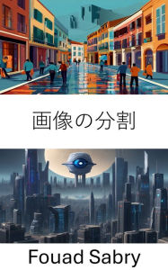 Title: Image Segmentation: Unlocking Insights through Pixel Precision, Author: Fouad Sabry