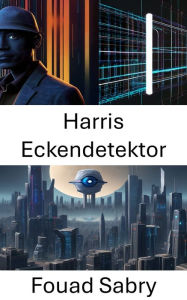Title: Harris Eckendetektor: Enthüllung der Magie der Bildmerkmalserkennung, Author: Fouad Sabry