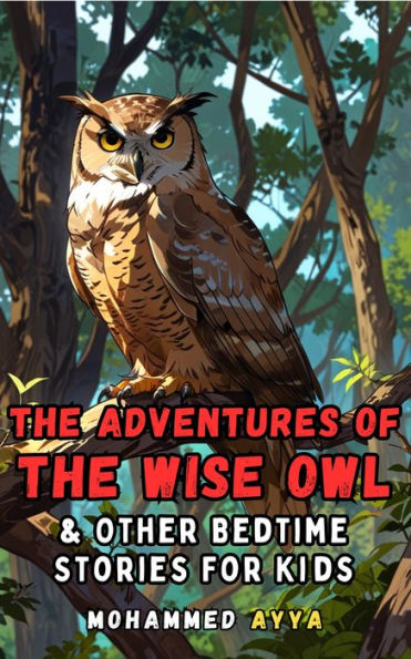 The Adventures of the Wise Owl: & Other Bedtime Stories For Kids