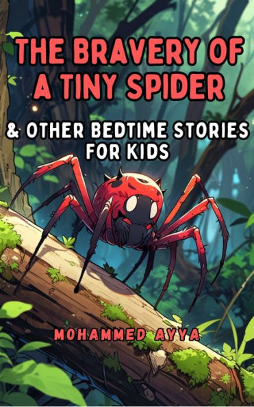 The Bravery of a Tiny Spider: & Other Bedtime Stories For Kids