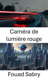 Title: Caméra de lumière rouge: Explorer les applications de vision par ordinateur : la perspective de la caméra aux feux rouges, Author: Fouad Sabry