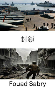 Title: Blockade: Blockade: Strategic Encirclement and Military Tactics in Modern Warfare, Author: Fouad Sabry