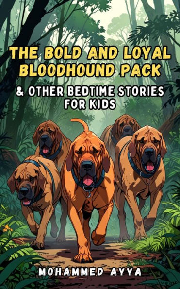 The Bold and Loyal Bloodhound Pack: & Other Bedtime Stories For Kids