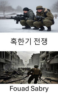 Title: Cold Weather Warfare: Strategies and Tactics in Extreme Climates, Author: Fouad Sabry