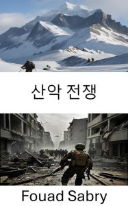 Title: Mountain Warfare: Strategies and Tactics in High-Altitude Combat, Author: Fouad Sabry