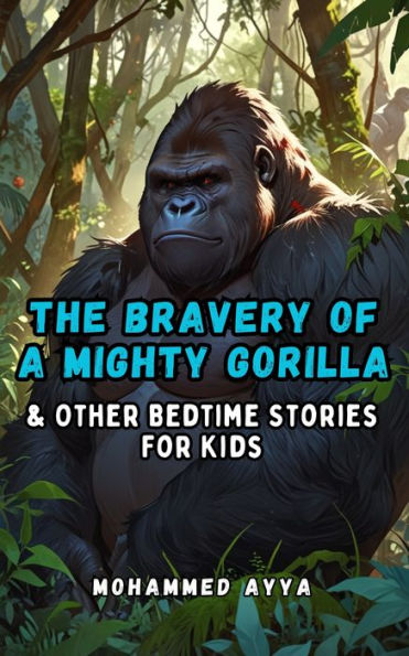 The Bravery of a Mighty Gorilla: & Other Bedtime Stories For Kids