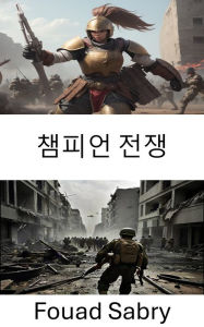 Title: Champion Warfare: Strategies and Tactics from History's Greatest Battles, Author: Fouad Sabry