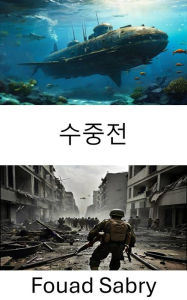 Title: Underwater Warfare: Strategies, Technologies, and Tactics Beneath the Waves, Author: Fouad Sabry