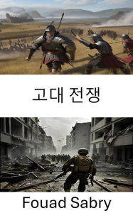 Title: Ancient Warfare: Strategies, Technologies, and Tactics of Early Combat, Author: Fouad Sabry