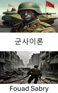 Title: Military Theory: Strategies, Tactics, and Innovations in Modern Warfare, Author: Fouad Sabry