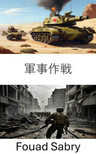Title: Military Campaign: Strategic Warfare: Tactics, Technology, and Triumphs, Author: Fouad Sabry