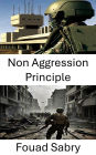 Non Aggression Principle: Strategic Restraint and Ethical Warfare in Modern Conflict