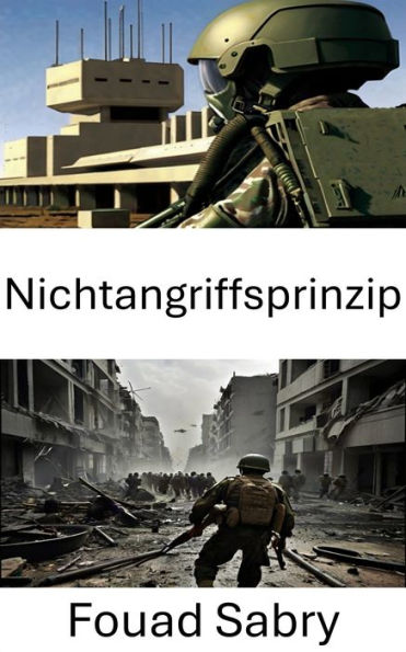 Nichtangriffsprinzip: Strategische Zurückhaltung und ethische Kriegsführung in modernen Konflikten