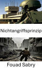 Nichtangriffsprinzip: Strategische Zurückhaltung und ethische Kriegsführung in modernen Konflikten