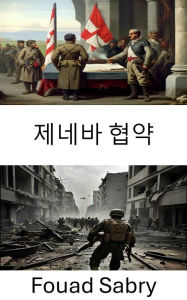 Title: Geneva Conventions: Rules of Warfare and Humanitarian Principles, Author: Fouad Sabry