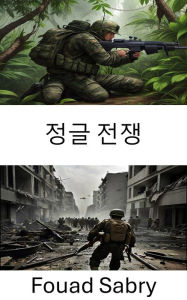 Title: Jungle Warfare: Tactics and Strategies in Hostile Environments, Author: Fouad Sabry