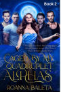 Caged By My Quadruplet Alphas: Glad To Be Yours