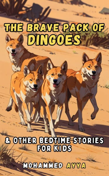 The Brave Pack of Dingoes: & Other Bedtime Stories For Kids
