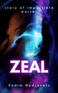 Title: Zeal Story of impossible worlds, Author: Vadim Nedranets