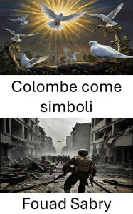Title: Colombe come simboli: Il potere nascosto della pace nella guerra, Author: Fouad Sabry