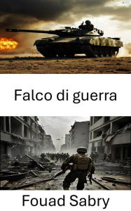 Title: Falco di guerra: Campi di battaglia di domani, un'odissea di scienza militare, Author: Fouad Sabry