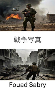 Title: War Photography: Visual Chronicles, Documenting Conflict Through the Lens, Author: Fouad Sabry