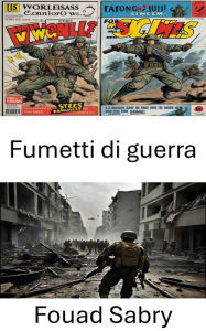 Title: Fumetti di guerra: Cronache di eroi e strategie di Battlefront, Author: Fouad Sabry