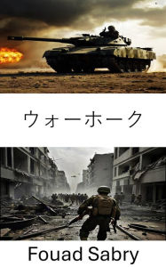 Title: War Hawk: Battlefields of Tomorrow, A Military Science Odyssey, Author: Fouad Sabry