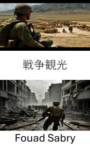 Title: War Tourism: Exploring Conflict Zones and the Impact on Global Security, Author: Fouad Sabry