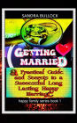 Getting Married: A Practical Guide and Secrets to a Successful Long Lasting Happy Marriage