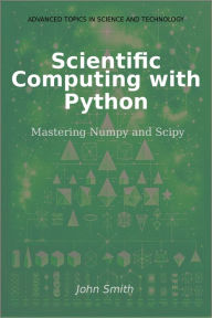 Title: Scientific Computing with Python: Mastering Numpy and Scipy, Author: John Smith